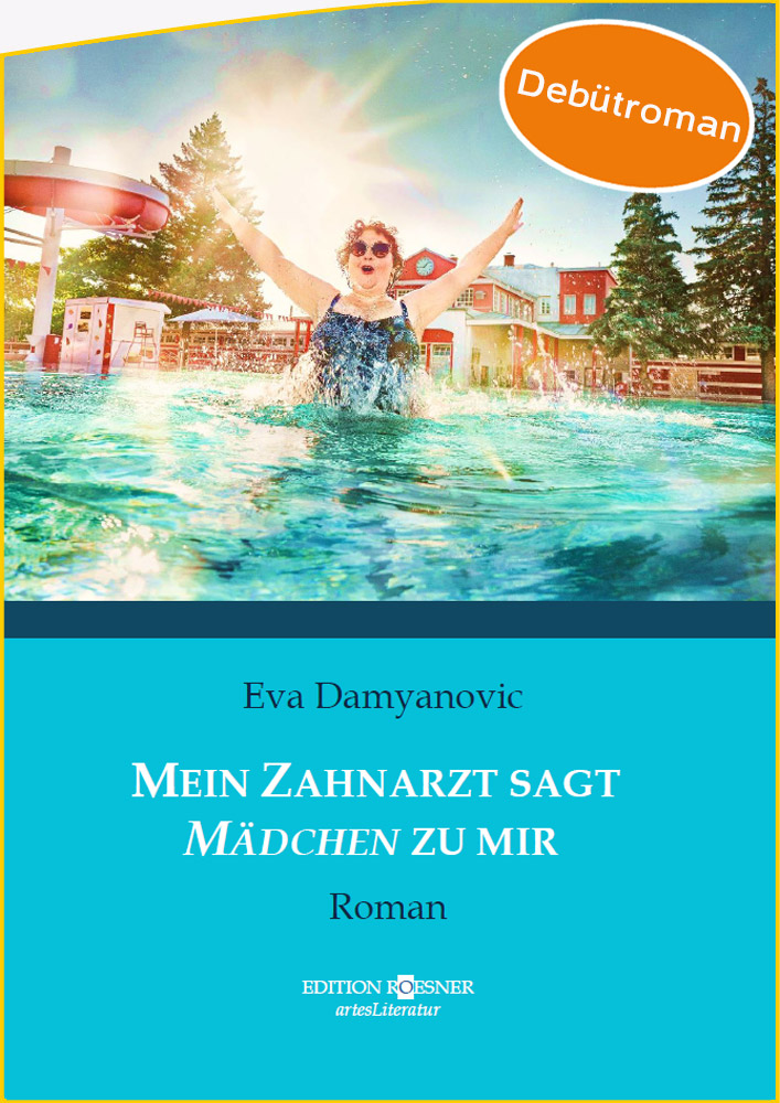 Eva Damyanovic Debütroman - Mein Zahnarzt sagt Mädchen zu mir