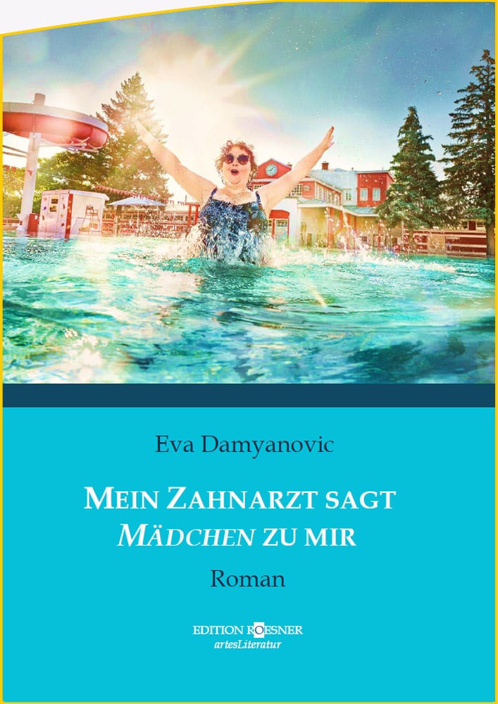 Eva Damyanovic Debütroman - Mein Zahnarzt sagt Mädchen zu mir